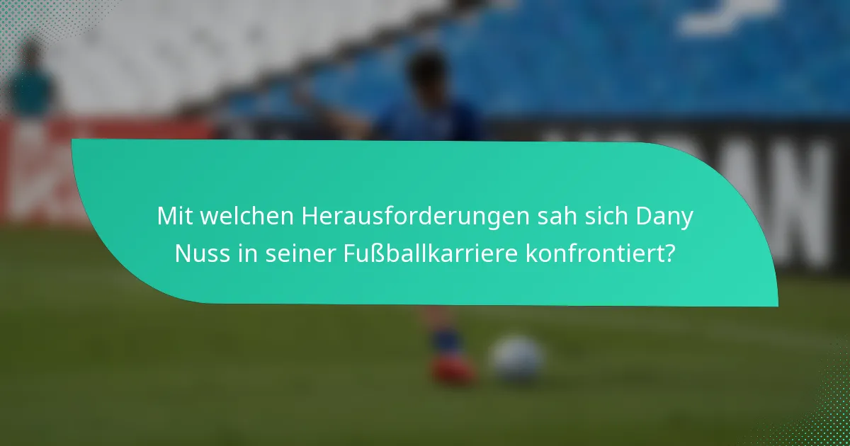 Mit welchen Herausforderungen sah sich Dany Nuss in seiner Fußballkarriere konfrontiert?