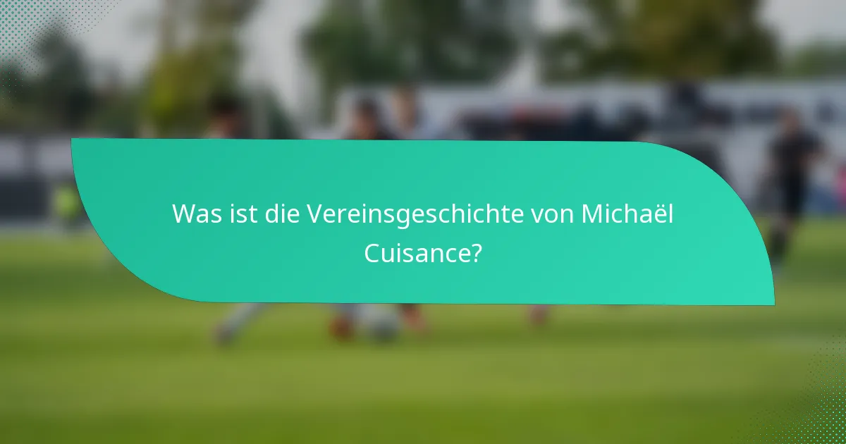 Was ist die Vereinsgeschichte von Michaël Cuisance?