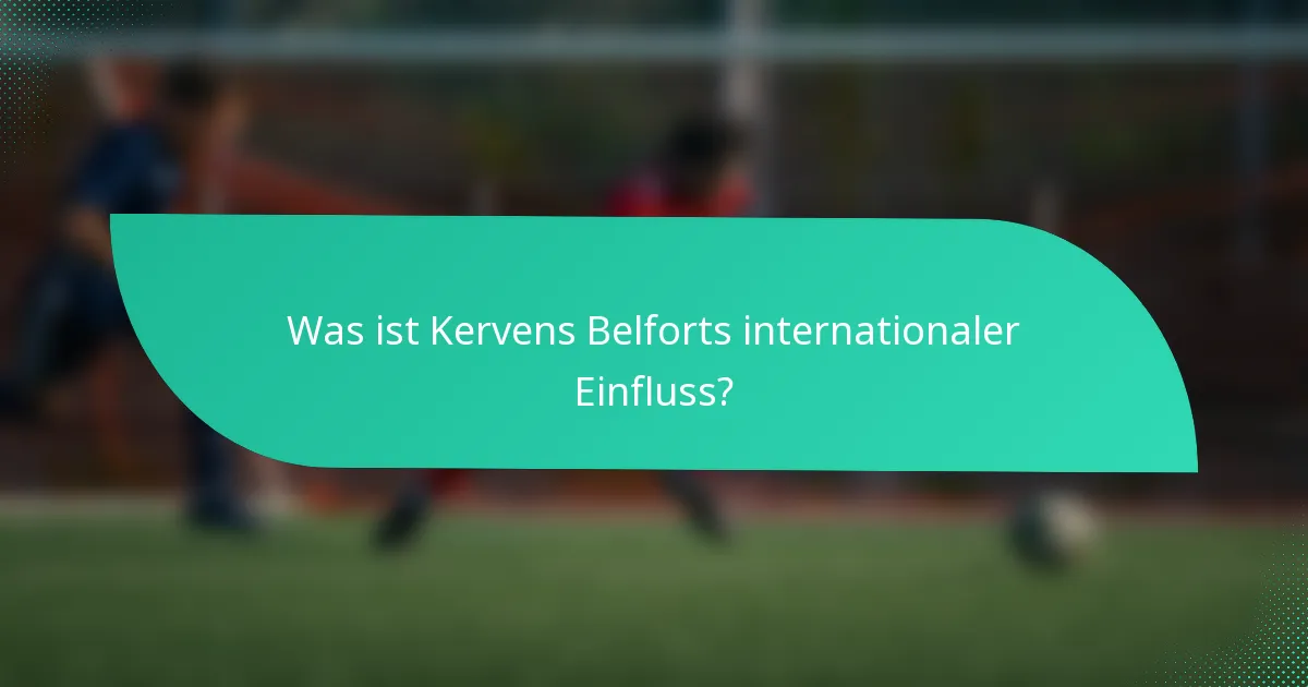 Was ist Kervens Belforts internationaler Einfluss?