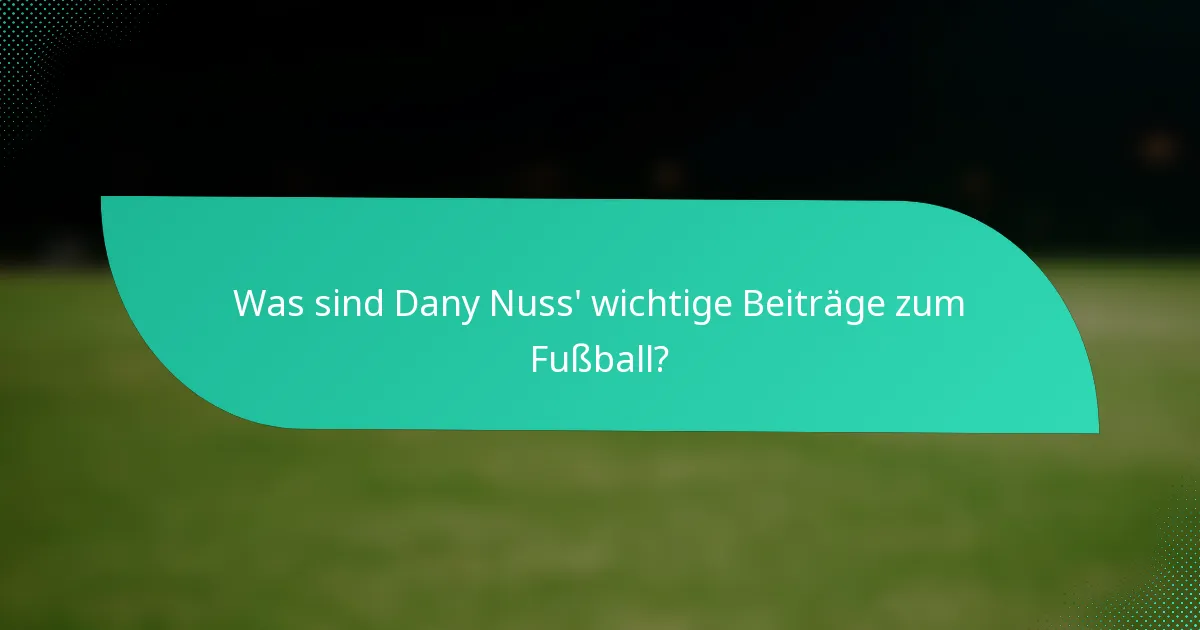 Was sind Dany Nuss' wichtige Beiträge zum Fußball?