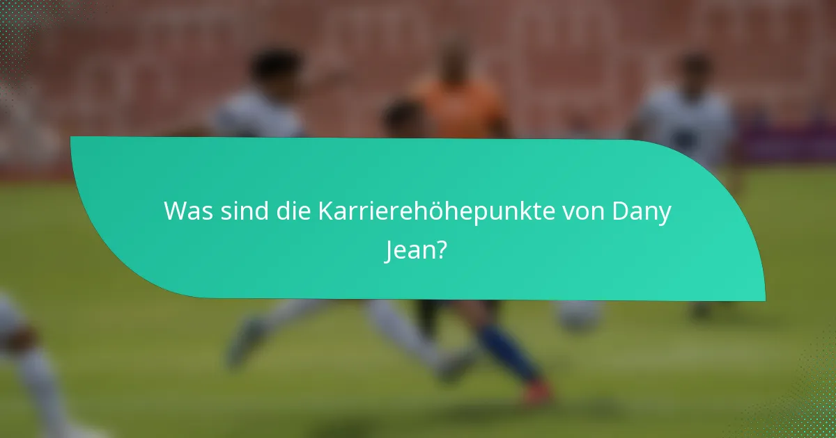 Was sind die Karrierehöhepunkte von Dany Jean?
