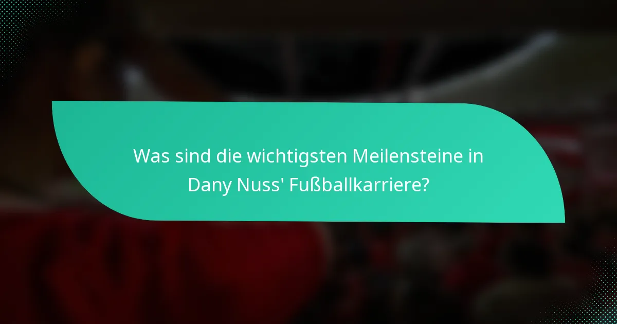 Was sind die wichtigsten Meilensteine in Dany Nuss' Fußballkarriere?