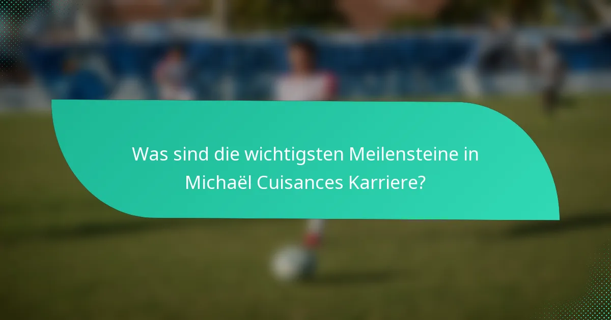 Was sind die wichtigsten Meilensteine in Michaël Cuisances Karriere?