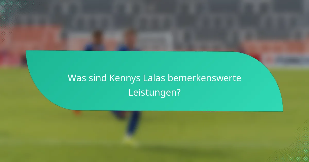 Was sind Kennys Lalas bemerkenswerte Leistungen?