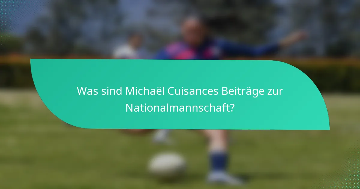 Was sind Michaël Cuisances Beiträge zur Nationalmannschaft?