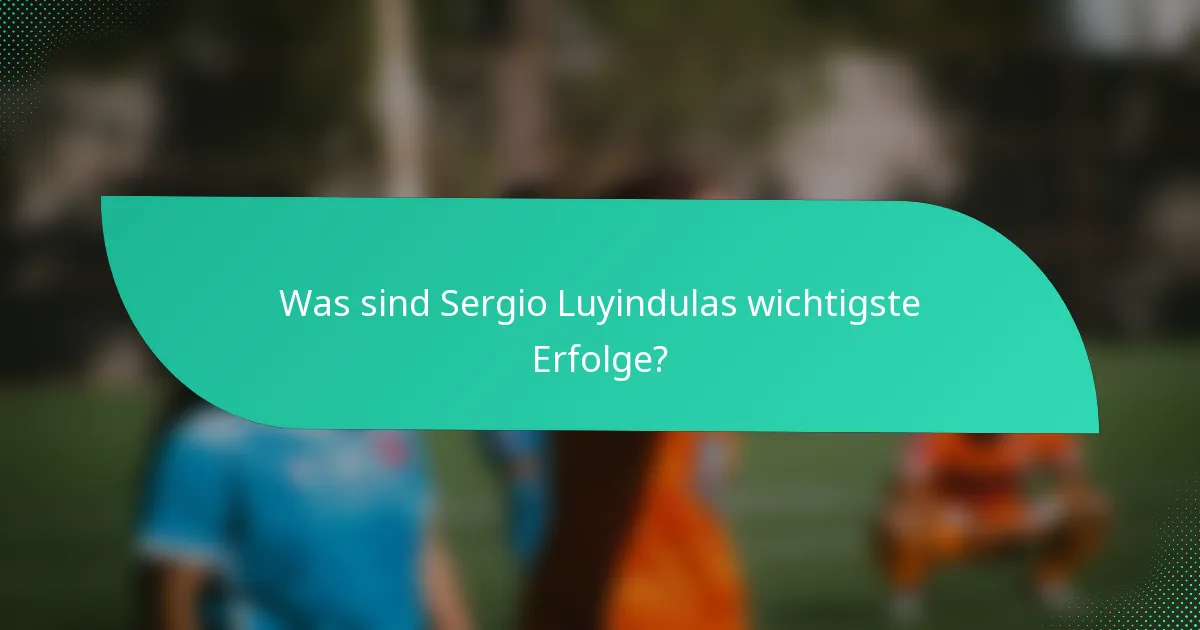 Was sind Sergio Luyindulas wichtigste Erfolge?