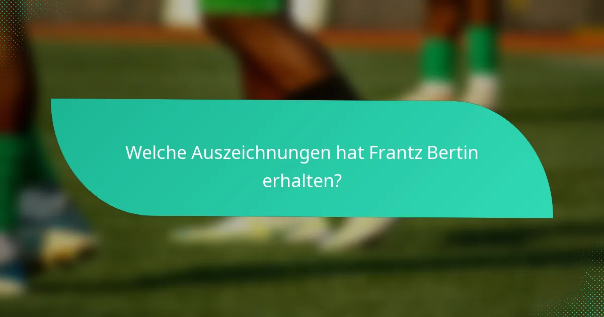 Welche Auszeichnungen hat Frantz Bertin erhalten?