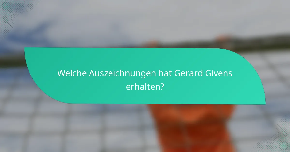 Welche Auszeichnungen hat Gerard Givens erhalten?