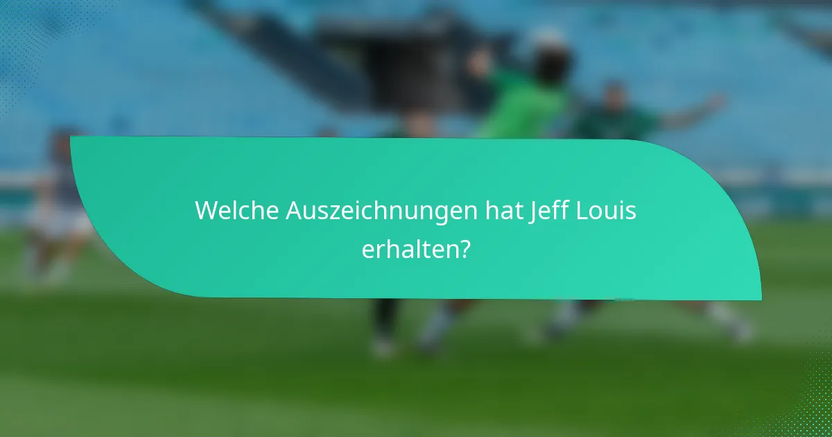 Welche Auszeichnungen hat Jeff Louis erhalten?