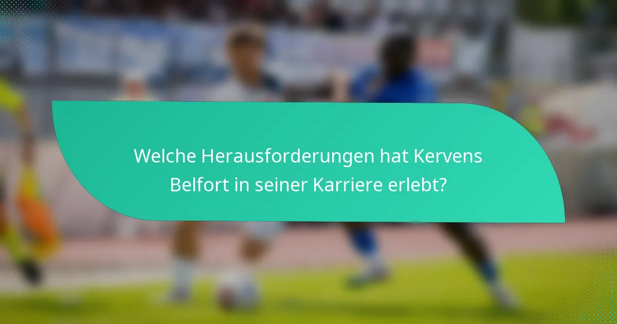 Welche Herausforderungen hat Kervens Belfort in seiner Karriere erlebt?