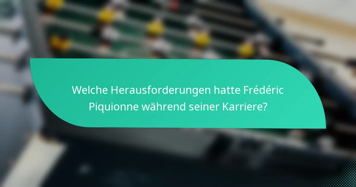 Welche Herausforderungen hatte Frédéric Piquionne während seiner Karriere?