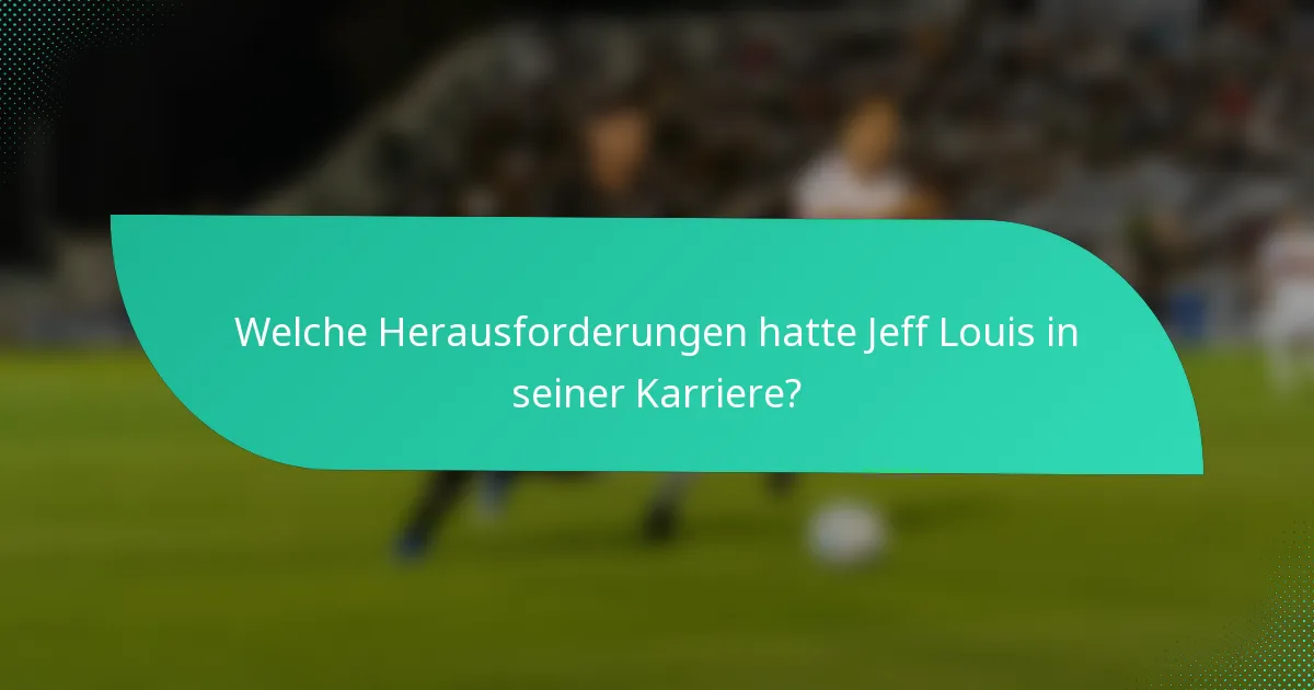 Welche Herausforderungen hatte Jeff Louis in seiner Karriere?