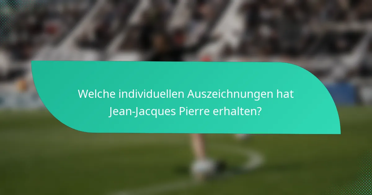 Welche individuellen Auszeichnungen hat Jean-Jacques Pierre erhalten?