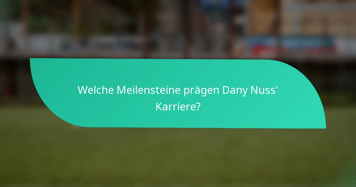 Welche Meilensteine prägen Dany Nuss' Karriere?