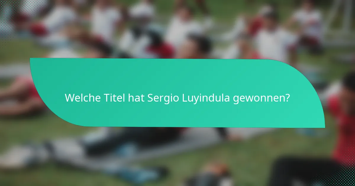 Welche Titel hat Sergio Luyindula gewonnen?