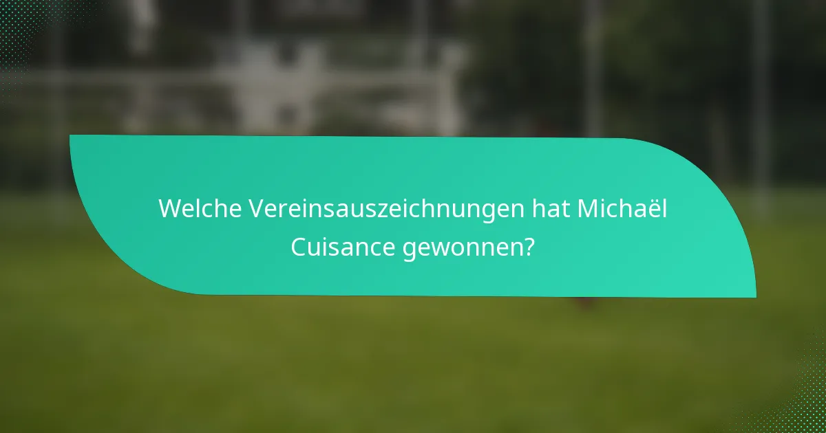 Welche Vereinsauszeichnungen hat Michaël Cuisance gewonnen?
