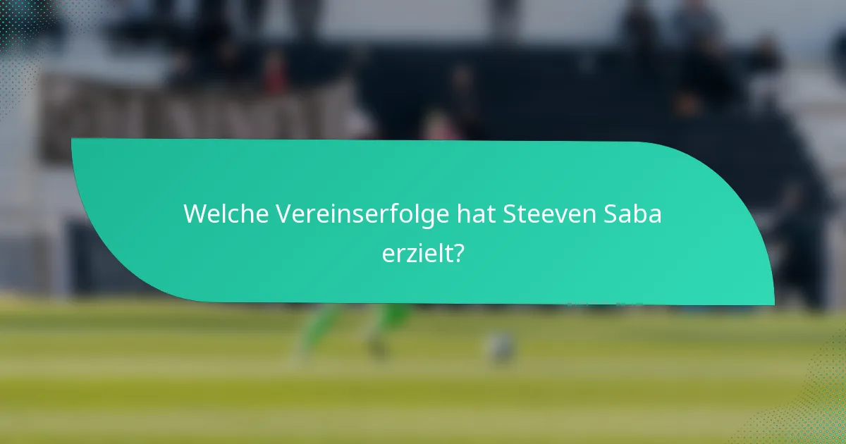 Welche Vereinserfolge hat Steeven Saba erzielt?