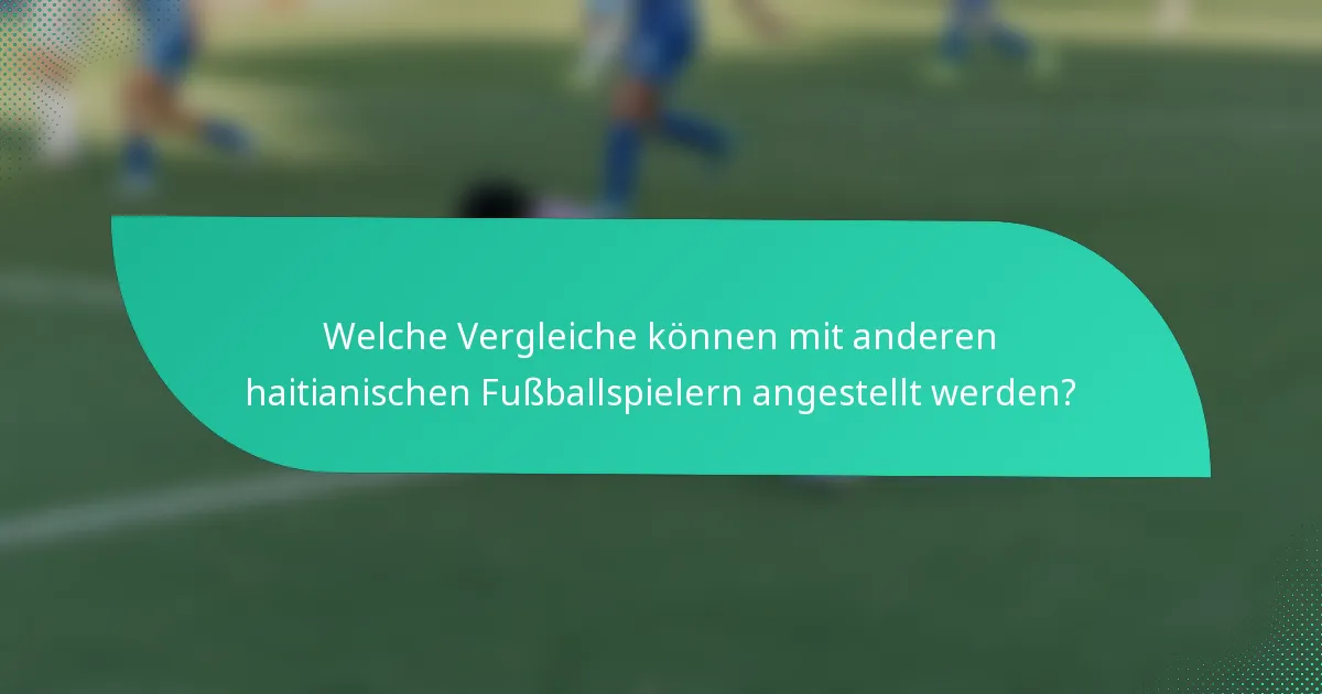 Welche Vergleiche können mit anderen haitianischen Fußballspielern angestellt werden?