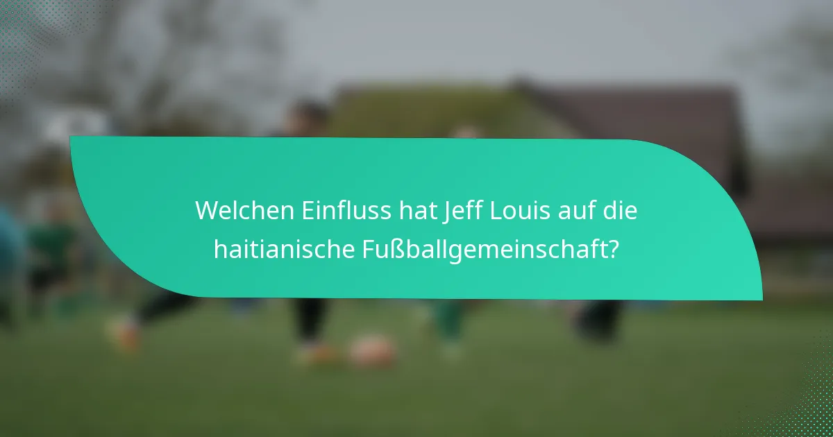Welchen Einfluss hat Jeff Louis auf die haitianische Fußballgemeinschaft?