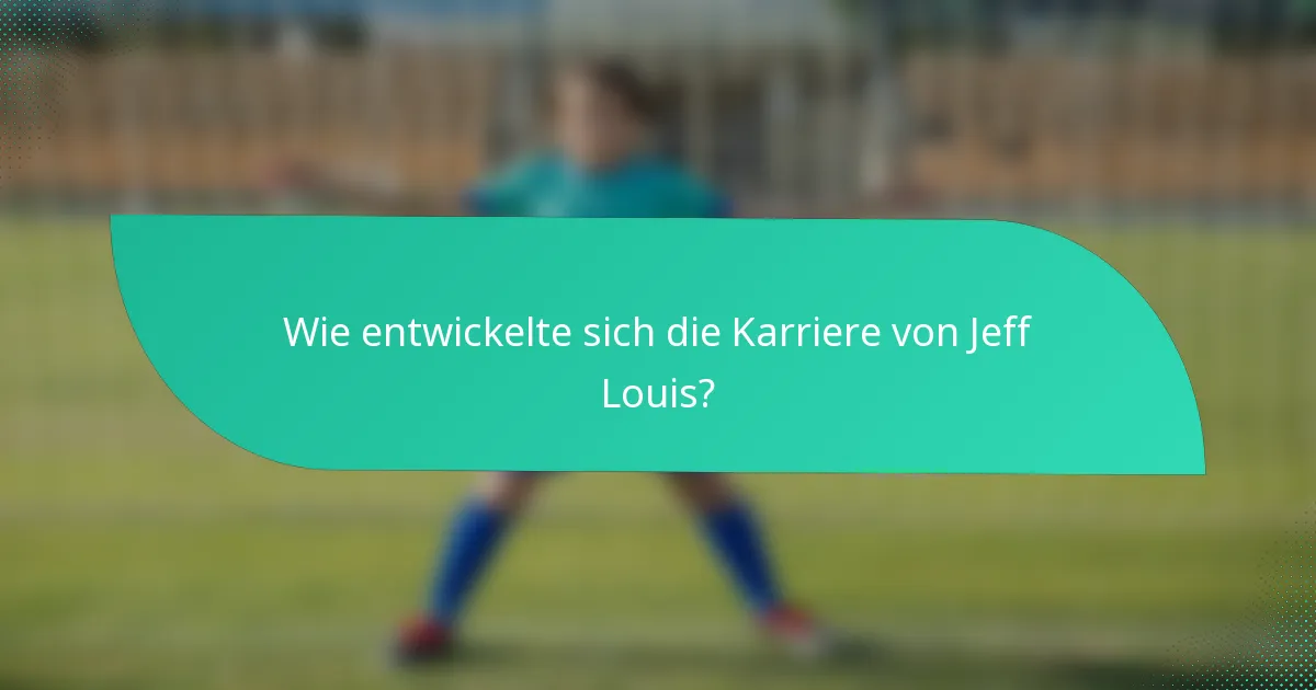 Wie entwickelte sich die Karriere von Jeff Louis?
