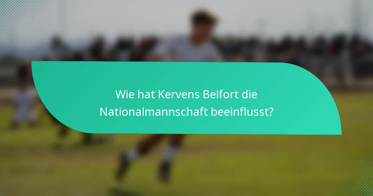 Wie hat Kervens Belfort die Nationalmannschaft beeinflusst?