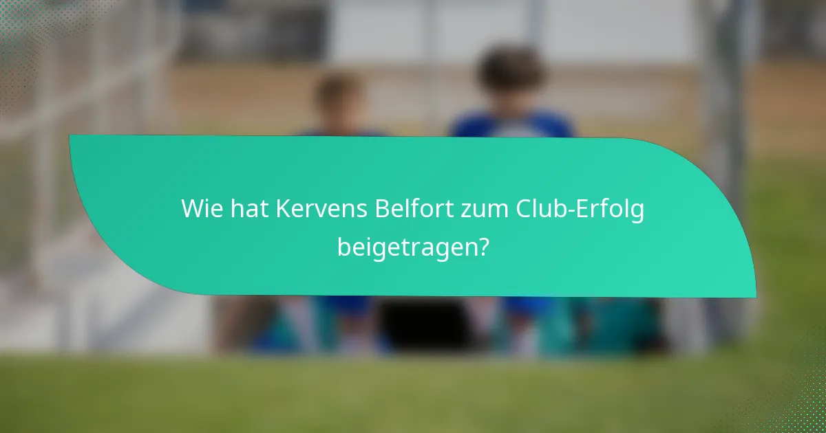 Wie hat Kervens Belfort zum Club-Erfolg beigetragen?