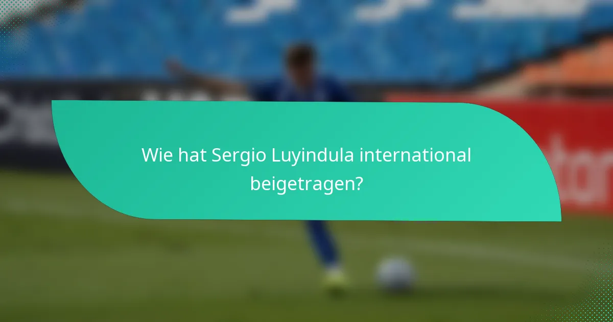 Wie hat Sergio Luyindula international beigetragen?