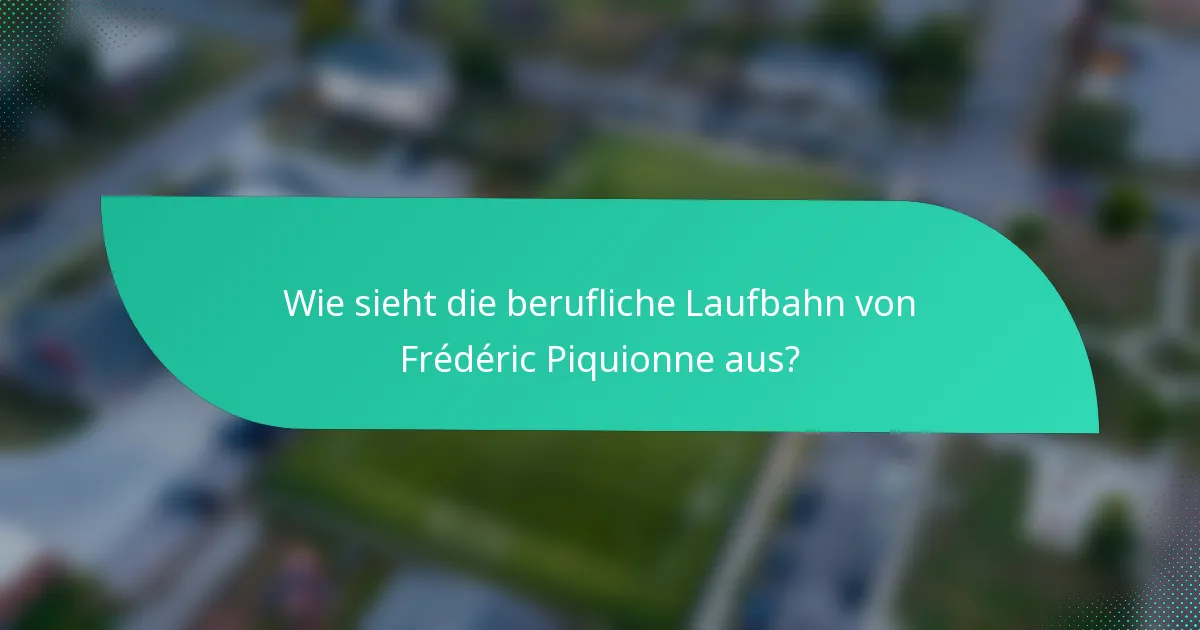 Wie sieht die berufliche Laufbahn von Frédéric Piquionne aus?