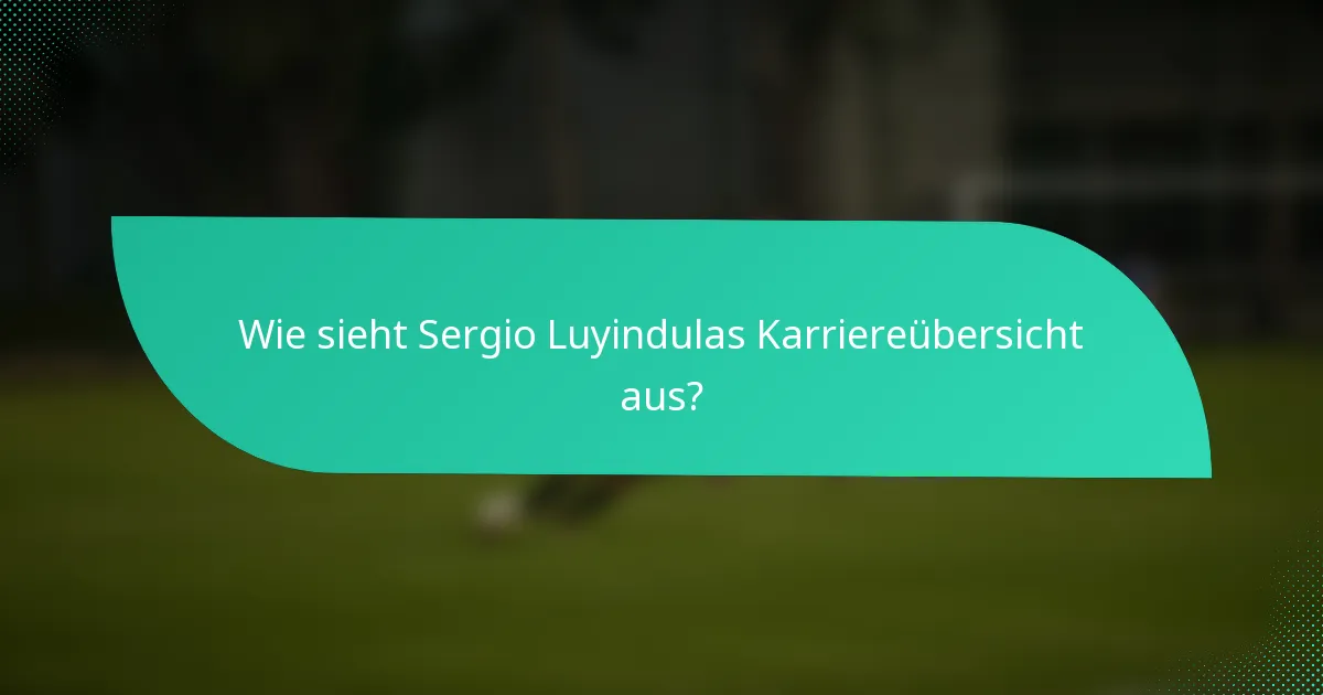 Wie sieht Sergio Luyindulas Karriereübersicht aus?