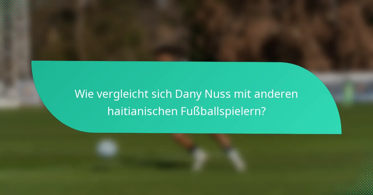 Wie vergleicht sich Dany Nuss mit anderen haitianischen Fußballspielern?