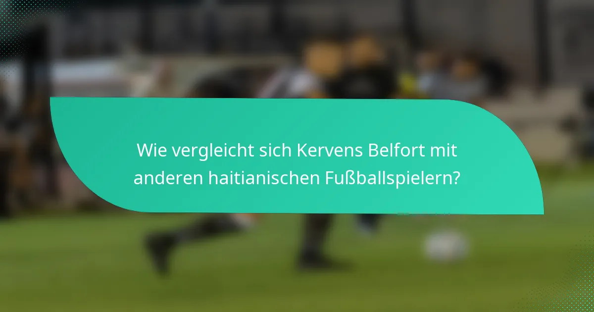 Wie vergleicht sich Kervens Belfort mit anderen haitianischen Fußballspielern?
