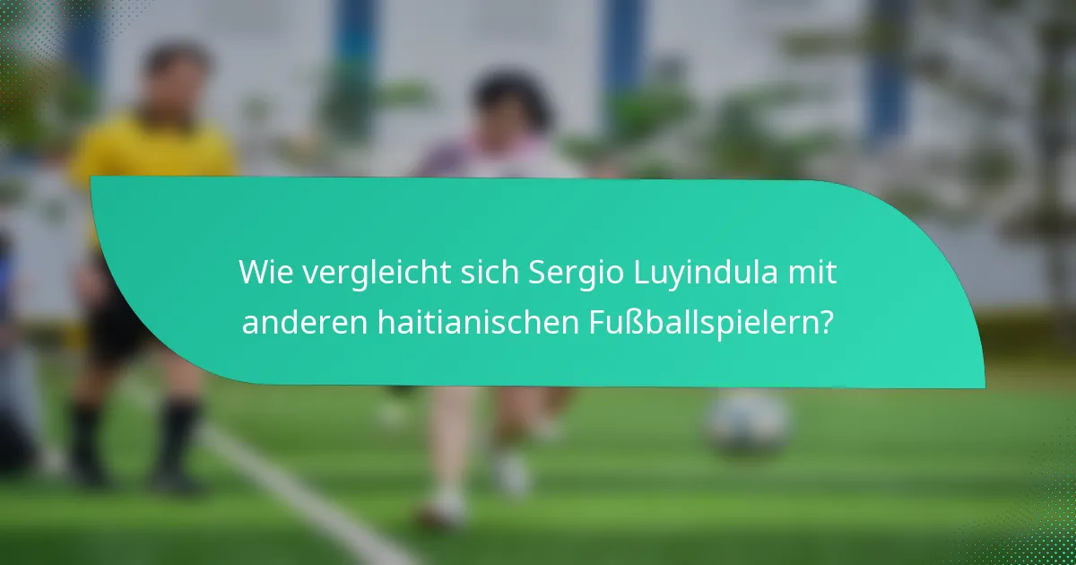 Wie vergleicht sich Sergio Luyindula mit anderen haitianischen Fußballspielern?
