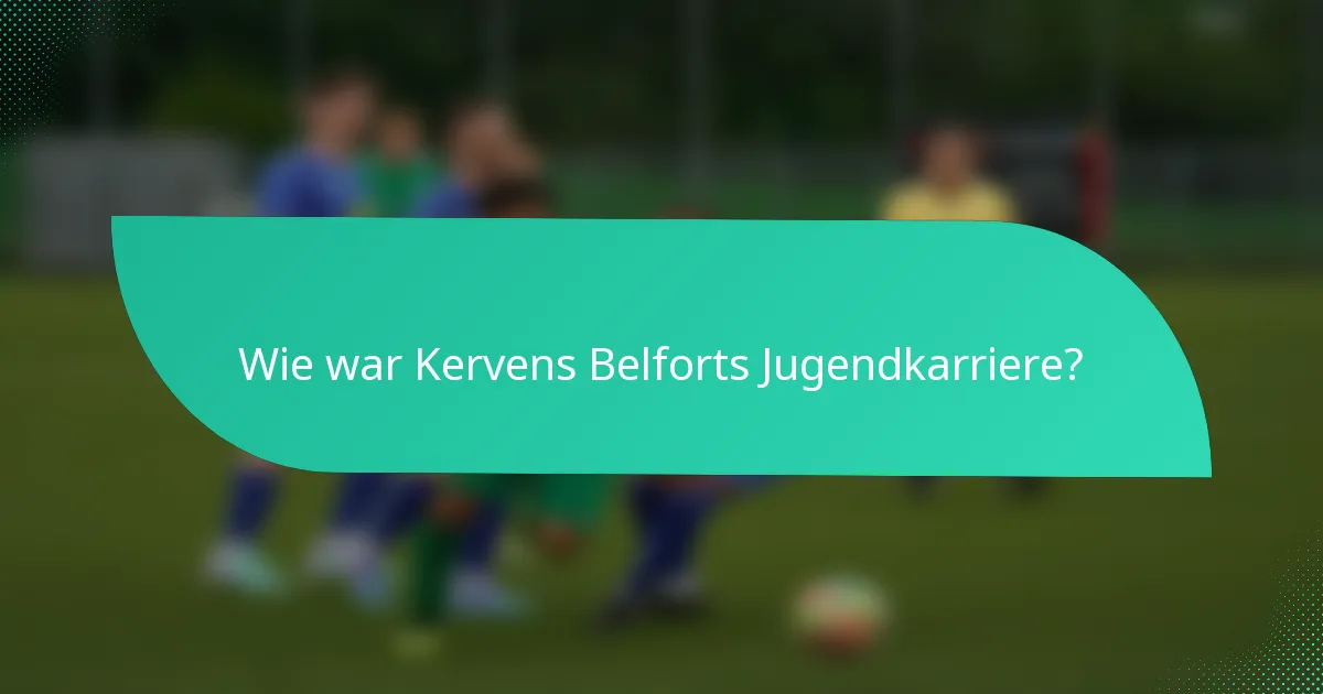 Wie war Kervens Belforts Jugendkarriere?