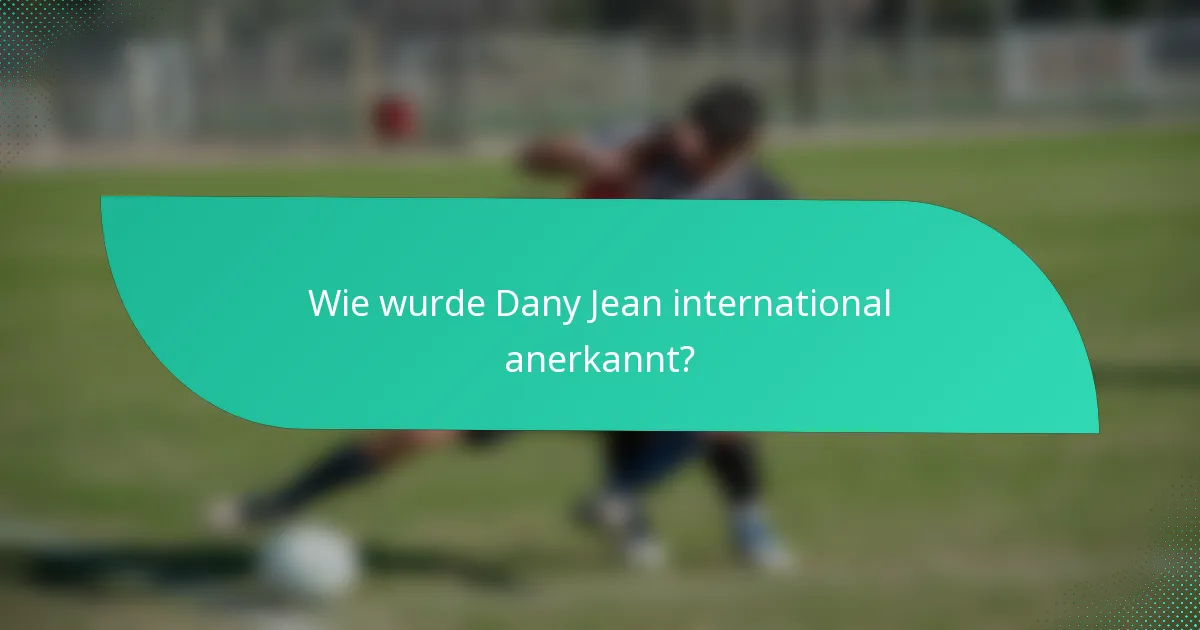 Wie wurde Dany Jean international anerkannt?