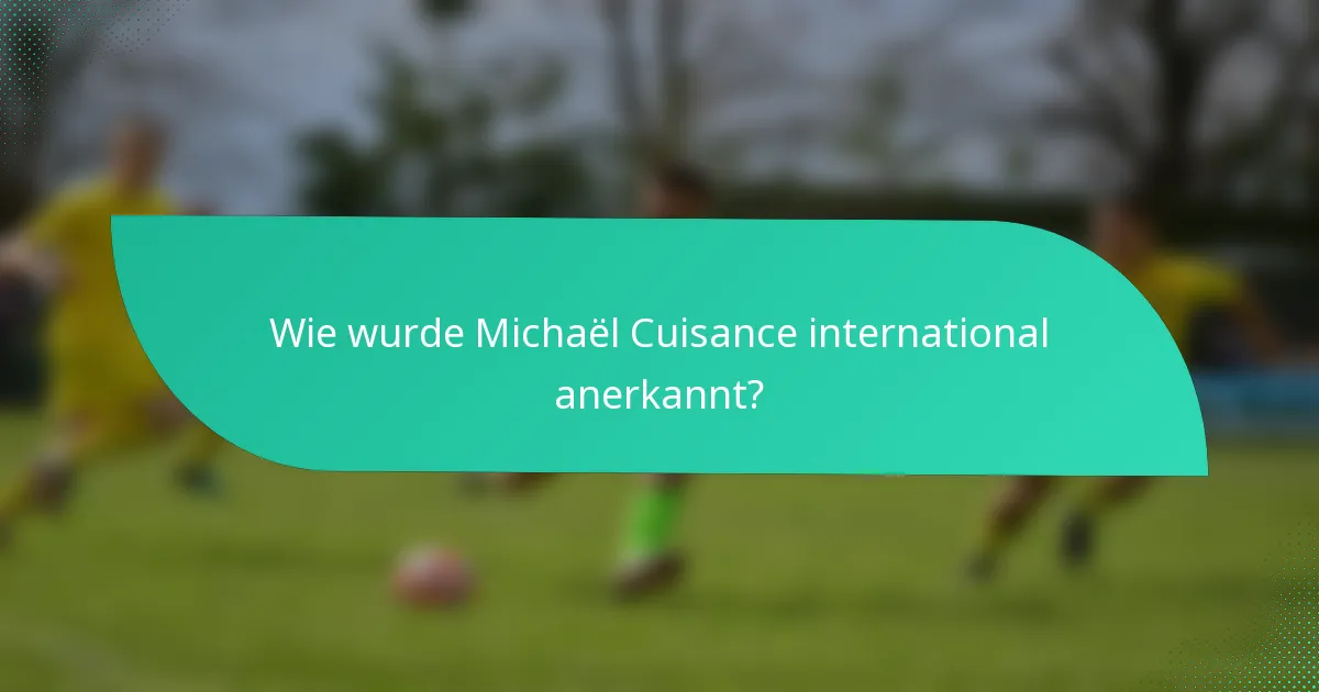 Wie wurde Michaël Cuisance international anerkannt?